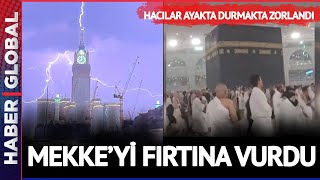 Mekke'yi Vuran Fırtına Tavaf Eden Hacılara Zor Anlar Yaşattı