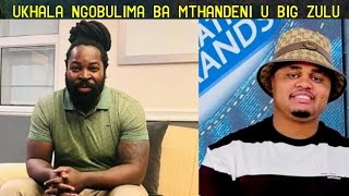 Ushaye kwabola u Big Zulu ephendula inkulumo ka Mthandeni ewukumudelela