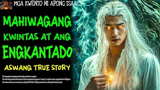 MAHIWAGANG KWINTAS AT ANG ENGKANTADO | Aswang True Story