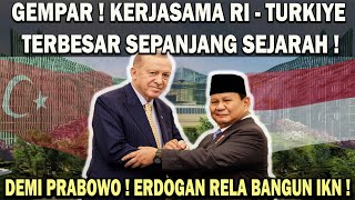 DEMI PRABOWO ERDOGAN KOMITMEN IKUT BANGUN IKN❗️RI-TURKI JALIN KERJASAMA TERBESAR SEPANJANG SEJARAH 😱