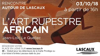 Rencontre autour de Lascaux : JL Lequellec - "L'art rupestre africain"