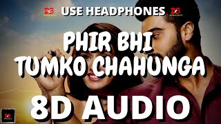 Phir Bhi Tumko Chaahunga - (8D AUDIO) | Arijit Singh | Arjun K & Shraddha K |LYRICS 8D Audio|| DBX