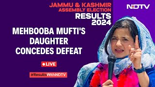 Jammu Kashmir Election Results | Mehbooba Mufti's Daughter Concedes Defeat