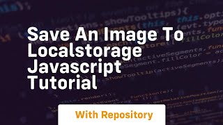 Save an image to localstorage javascript tutorial