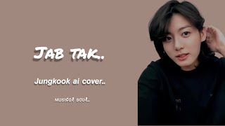 Jab tak ~ Jungkook (AI cover) |Ms Dhoni : The Untold Story|