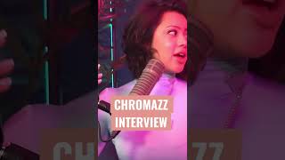 The CHROMAZZ INTERVIEW!