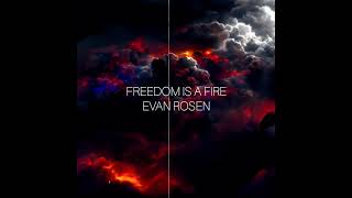 Evan Rosen - Freedom Is A Fire (Visualizer)