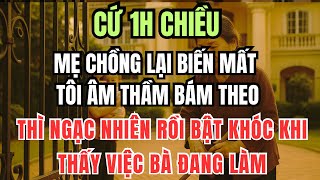 Cứ 1 giờ chiều mẹ chồng lại biến mất, âm thầm bám theo thì thấy bà làm việc này khiến tôi bật khóc