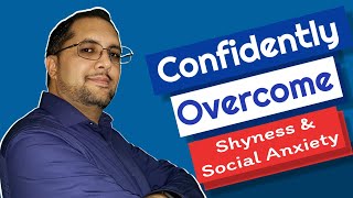 Confidently Overcome Shyness and Social Anxiety Disorder