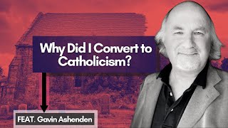 Why Did He Convert to Catholicism? (feat. Gavin Ashenden)