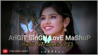 SUPERHIT ARIJIT SINGH 😍 LOVE SONGS 💟 2023|| NEW BEST HINDI🧡 LOFI  MASHUP ||#arijit_singh #love