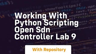 Working with python scripting open sdn controller lab 9