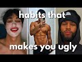 7 habits that make you ugly (no bs guide)