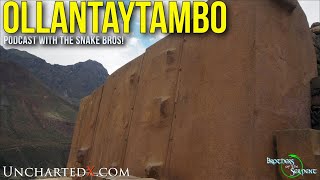 UnchartedX Podcast! Ollantaytambo, Coricancha and the Temple of the Moon with the Snake Bros!