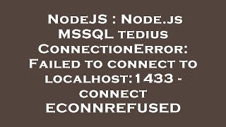 NodeJS : Node.js MSSQL tedius ConnectionError: Failed to connect to localhost:1433 - connect ECONNRE