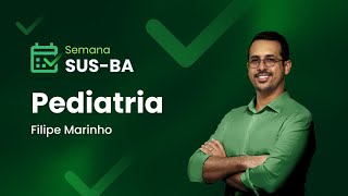 Aula 3: Pediatria | Maratona da Aprovação - Semana SUS-BA