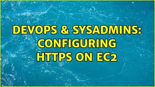 DevOps & SysAdmins: configuring https on EC2 (2 Solutions!!)