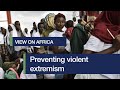 View on Africa: Preventing violent extremism