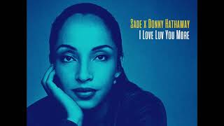 Sade X Donny Hathaway - I Love Luv You More (Tall Black Guy remix)