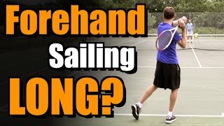 Keep Your Forehand From Sailing Long!