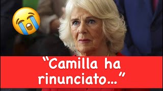 “Camilla ha rinunciato…”shock in casa reale..