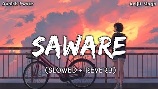 SAWARE (Slowed +Reverb) - Arijit Singh | Bollywood Sad Lofi Song | Lofi Mix