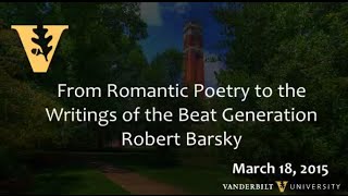 "From Romantic Poetry to the Writings of the Beat Generation” Robert Barsky, 3.18.2015