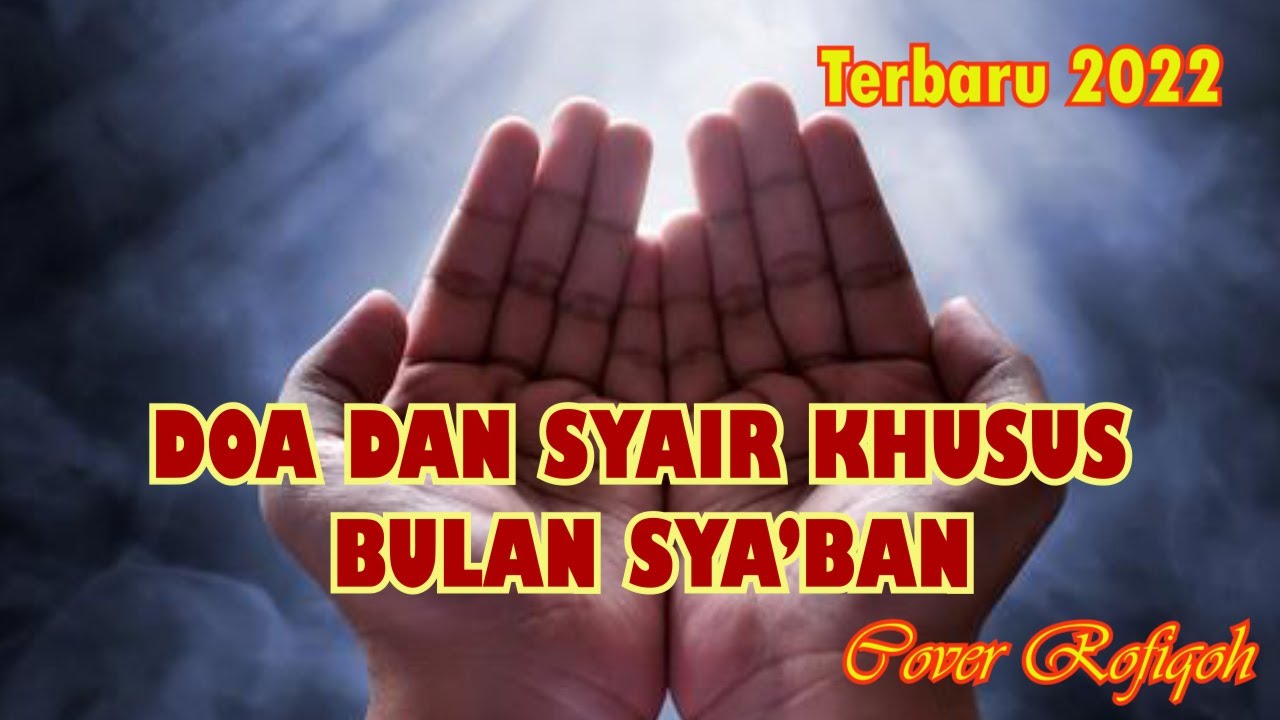 DOA DAN SYAIR KHUSUS BULAN SYA'BAN TERBARU 2022 || AMALAN KHUSUS BULAN ...