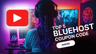 Top 5 Bluehost Coupon Code Hacks