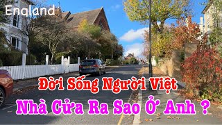 Người Việt Ở Anh | Đời Sống Và Nhà Cửa Ở Anh Ra Sao ? | Cuộc Sống Anh Quốc