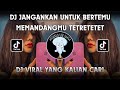 DJ JANGANKAN UNTUK BERTEMU MEMANDANGMU TETRETETET VIRAL TIKTOK FULL BASS TERBARU 2024 !