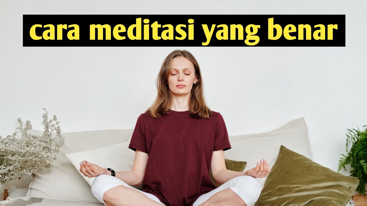 CARA MEDITASI YANG BENAR UNTUK PEMULA - YouTube