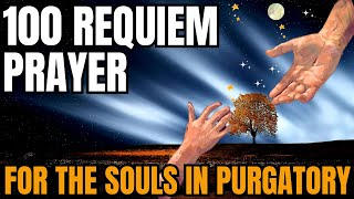 100 REQUIEM FOR THE HOLY SOULS IN PURGATORY