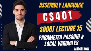CS401 short Lecture 15 Parameter Passing Through Stack and Local Variables