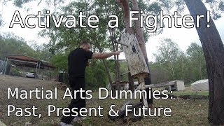 Activate a fighter! Martial Arts Dummies: Past, Present & Future