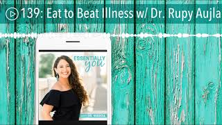 Eat to Beat Illness w/ Dr. Rupy Aujla