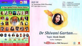 (Day:10) Death (Sadhguru) By Dr Shivani Gartan | 21 Days Spiritual Science Doctors Retreat