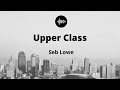 Upper Class - Seb Lowe