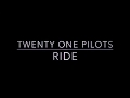 Twenty One Pilots: Ride ( Lyrics )