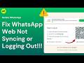 WhatsApp Web Not Syncing or Logging Out? Fix It Fast (2026 Guide)