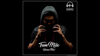 Tum Mile | Dance Mix | DjRoh 2023