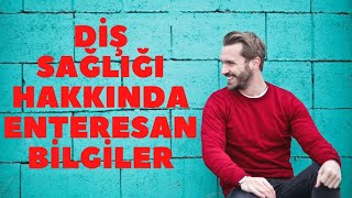 Diş Sağlığı Hakkında İlginç Bilgiler