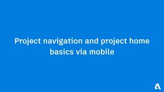 Understanding Autodesk Build: Project Navigation and Project Home Basics via Mobile