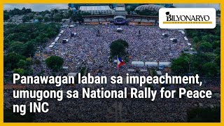 Panawagan laban sa impeachment, umugong sa National Rally for Peace ng INC | Agenda