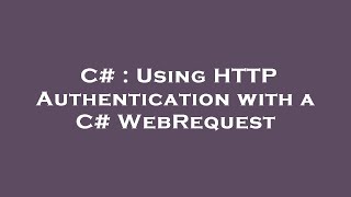 C# : Using HTTP Authentication with a C# WebRequest