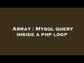 Array : Mysql query inside a php loop