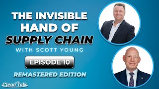 Clean Talk | EP 10 Remastered | The Invisible Hand of Supply Chain w/ Scott Young