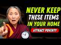 REMOVE these 8 ITEMS From Your HOME, They Attract POVERTY, DISEASE, and RUIN - Buddhist Teachings