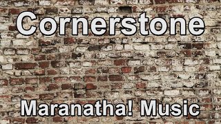 Cornerstone - Maranatha! Music (Lyrics)