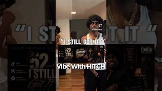 "Still Got It" Full... follow @VibeWithHitch on Instagram